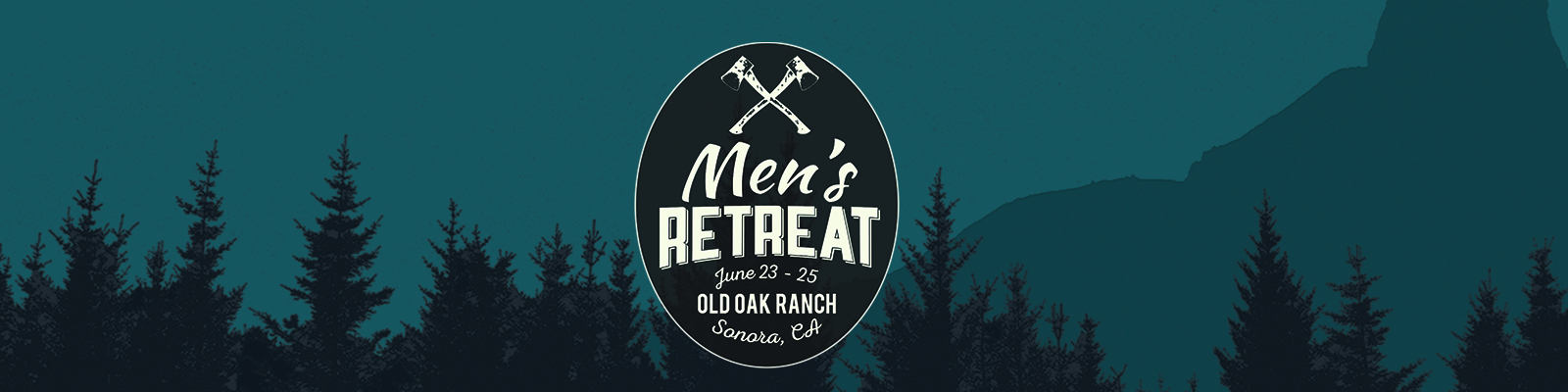 Banner for a Men's Retreat event at Old Oak Ranch, Sonora, CA, June 23-25, with crossed axes and pine trees silhouette.