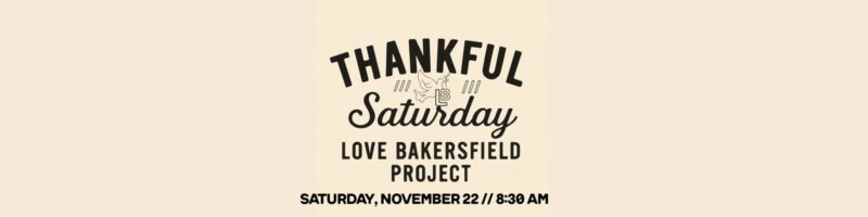 Thankful Saturday Love Bakersfield Project flyer